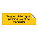 Éteignez l'interrupteur principal avant de manipuler