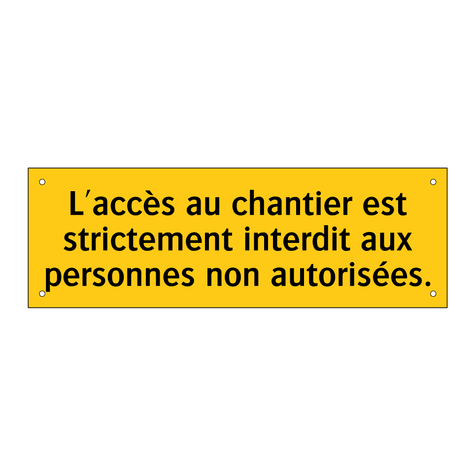 L'accès au chantier est strictement interdit aux personnes non autorisées