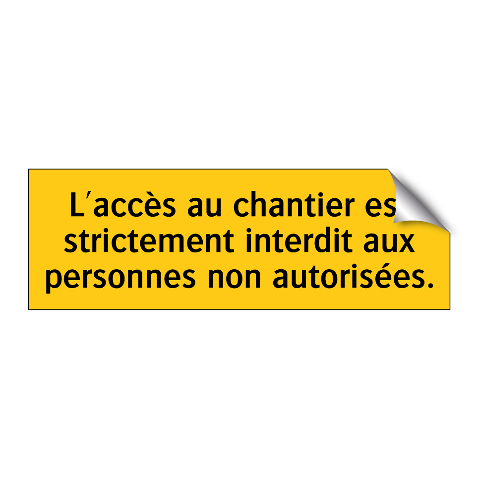 L'accès au chantier est strictement interdit aux personnes non autorisées