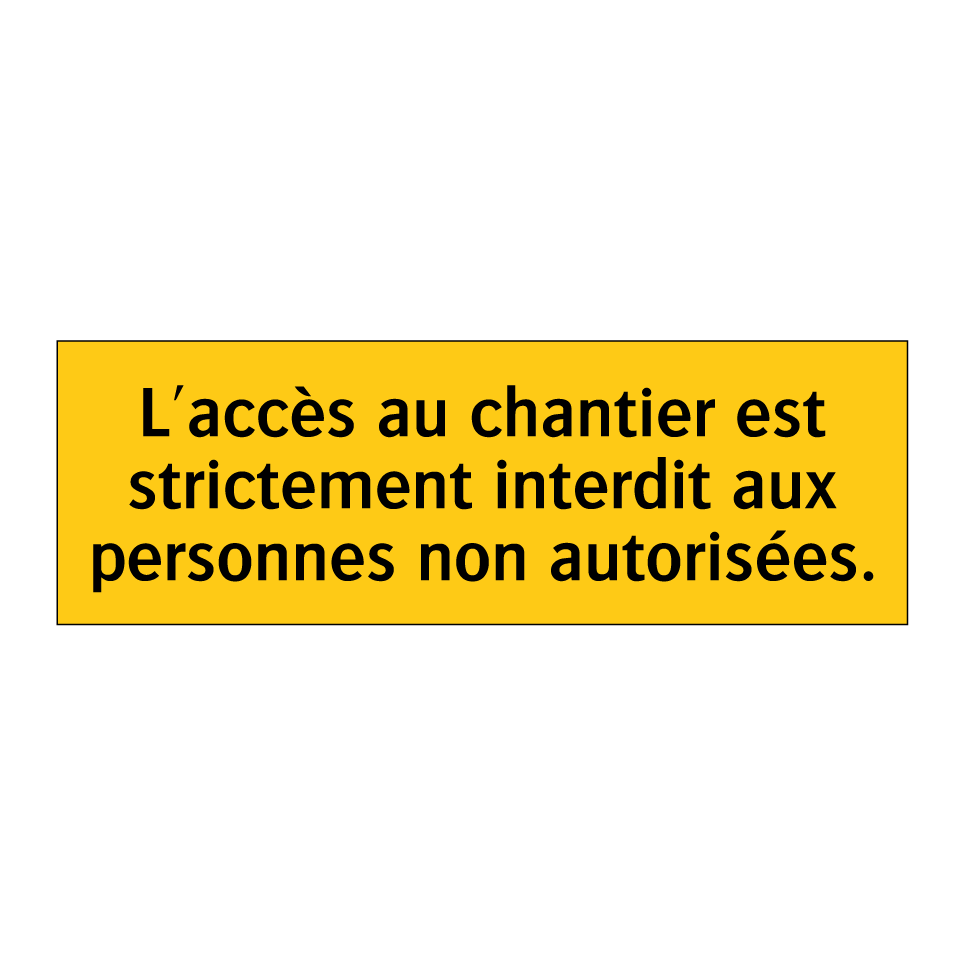 L'accès au chantier est strictement interdit aux personnes non autorisées