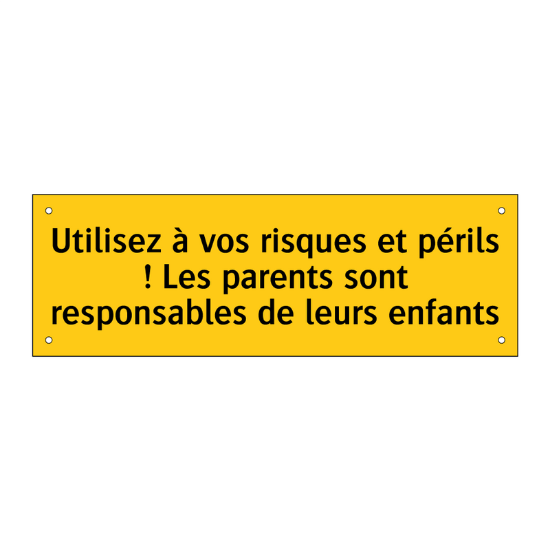 Utilisez à vos risques et périls ! Les parents sont responsables de leurs enfants