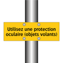 Utilisez une protection oculaire (objets volants)