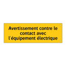 Avertissement contre le contact avec l'équipement électrique