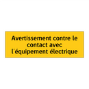 Avertissement contre le contact avec l'équipement électrique