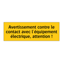Avertissement contre le contact avec l'équipement électrique, attention !