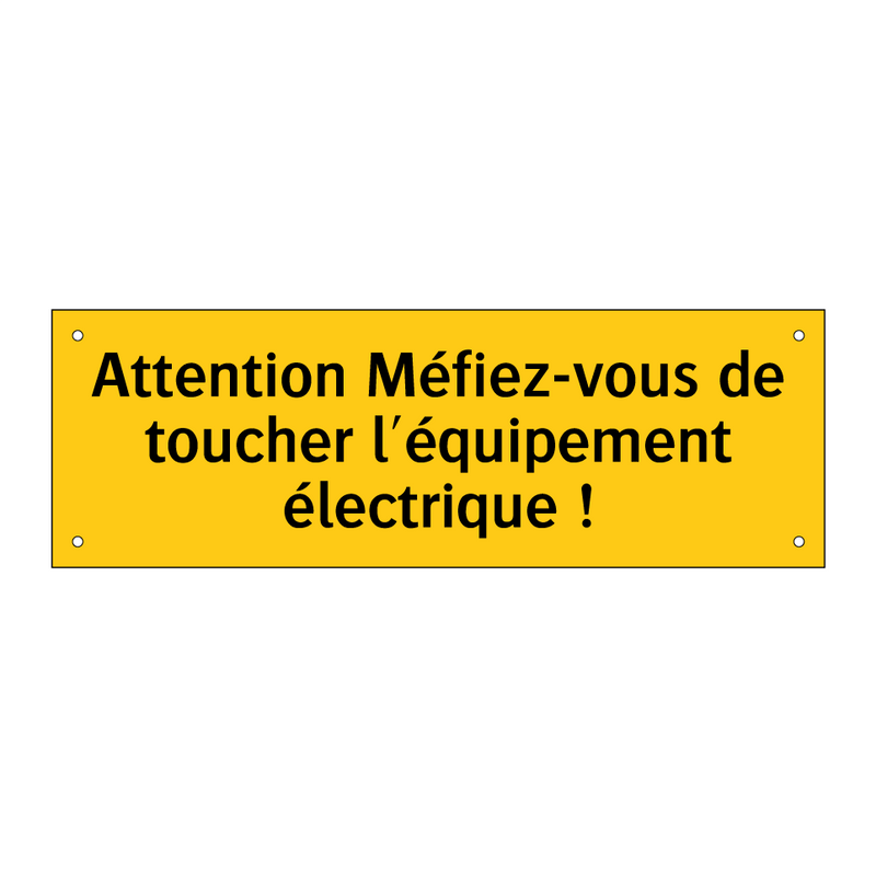 Attention Méfiez-vous de toucher l'équipement électrique !