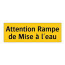 Attention Rampe de Mise à l'eau