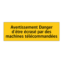 Avertissement Danger d'être écrasé par des machines télécommandées
