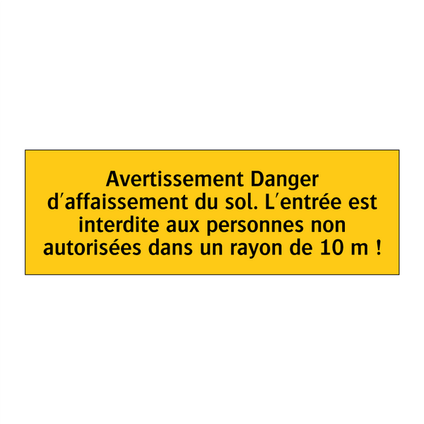 Avertissement Danger d'affaissement du sol. L'entrée est interdite aux personnes non autorisées dans un rayon de 10 m !