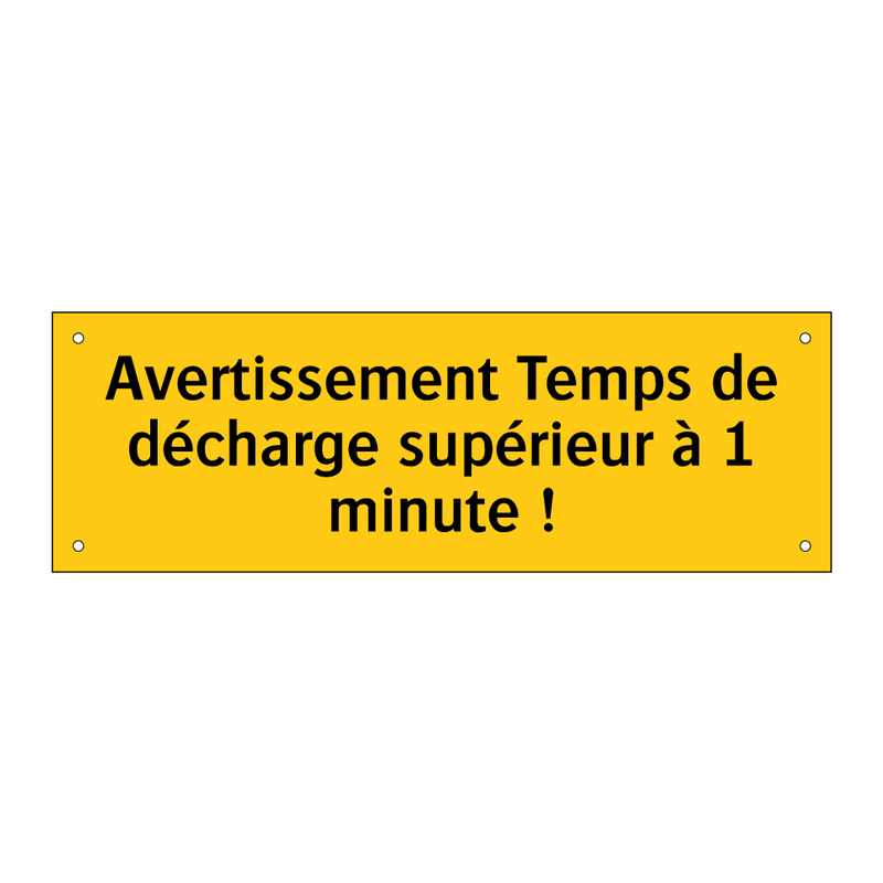 Avertissement Temps de décharge supérieur à 1 minute !