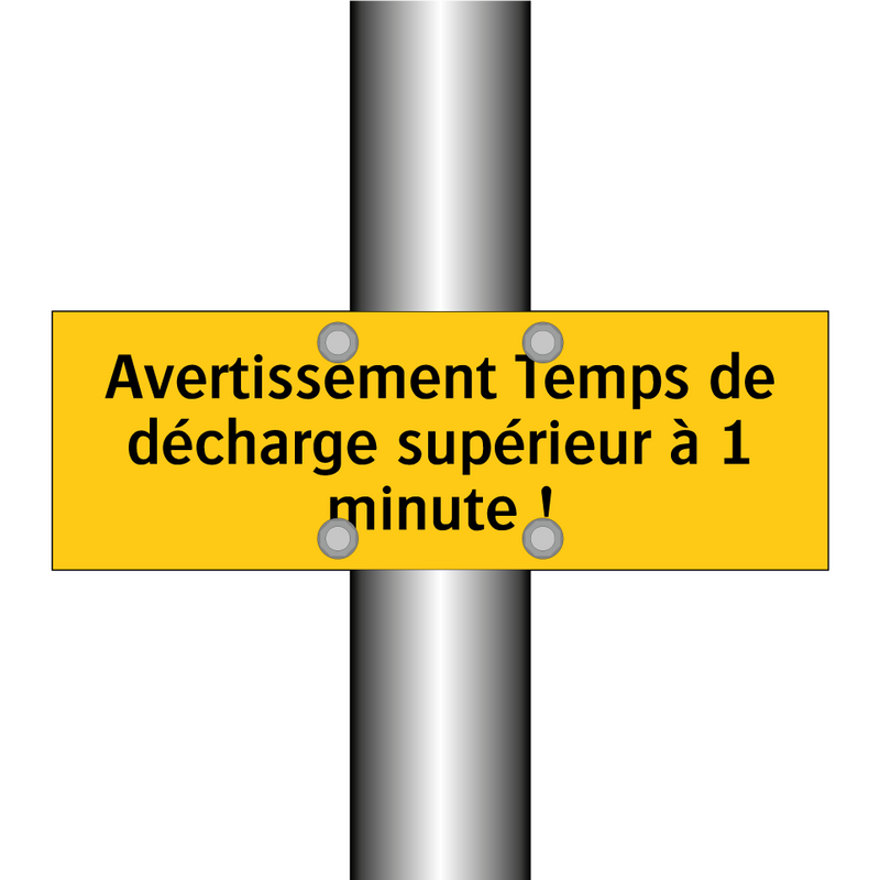 Avertissement Temps de décharge supérieur à 1 minute !