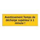 Avertissement Temps de décharge supérieur à 1 minute !