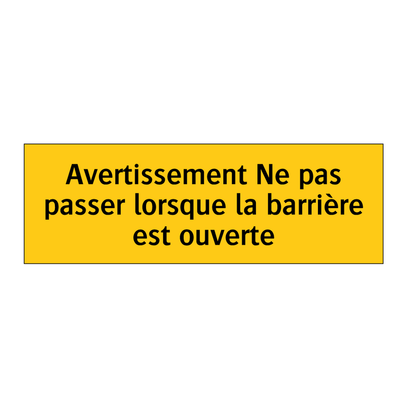 Avertissement Ne pas passer lorsque la barrière est ouverte