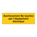 Avertissement Ne touchez pas l'équipement électrique