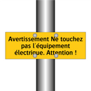 Avertissement Ne touchez pas l'équipement électrique. Attention !