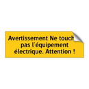 Avertissement Ne touchez pas l'équipement électrique. Attention !