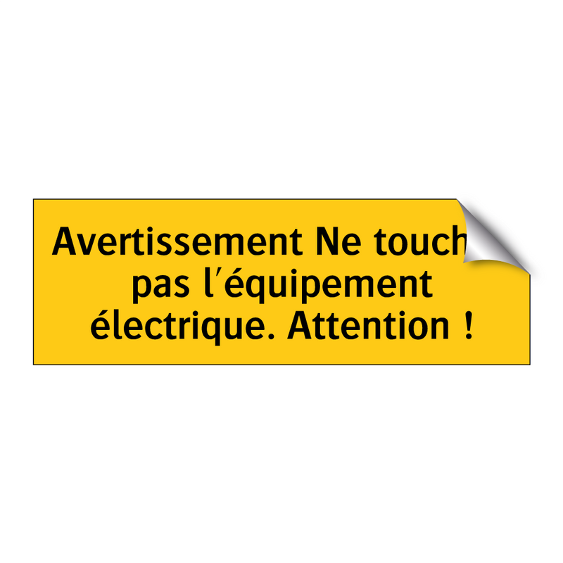 Avertissement Ne touchez pas l'équipement électrique. Attention !