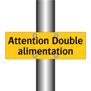 Attention Double alimentation