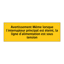 Avertissement Même lorsque l'interrupteur principal est éteint, la ligne d'alimentation est sous tension