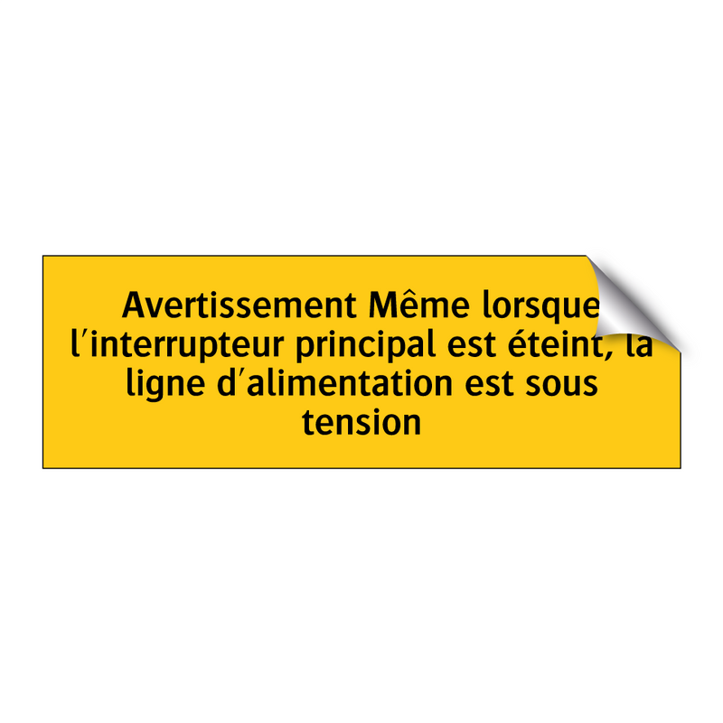 Avertissement Même lorsque l'interrupteur principal est éteint, la ligne d'alimentation est sous tension