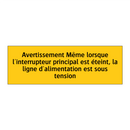 Avertissement Même lorsque l'interrupteur principal est éteint, la ligne d'alimentation est sous tension