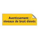 Avertissement : niveaux de bruit élevés