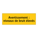 Avertissement : niveaux de bruit élevés