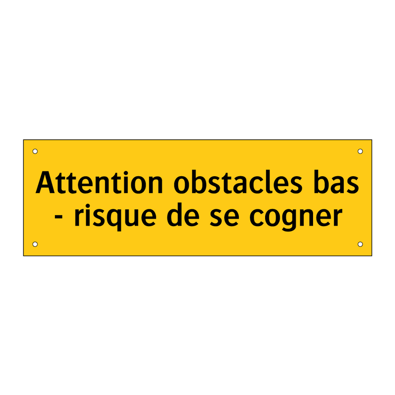 Attention obstacles bas - risque de se cogner