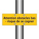 Attention obstacles bas - risque de se cogner