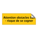Attention obstacles bas - risque de se cogner