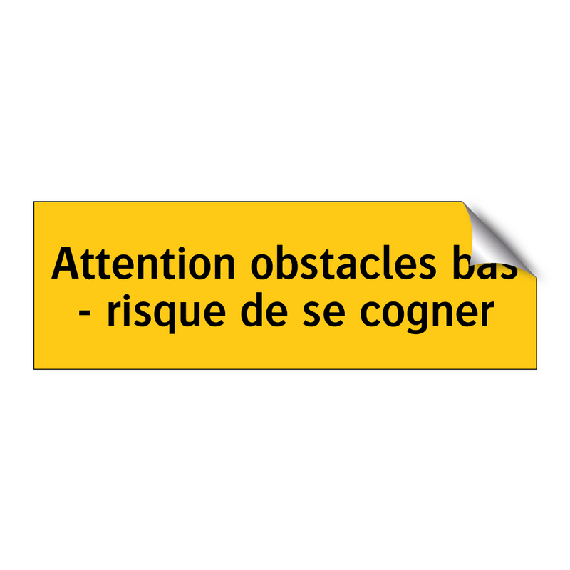 Attention obstacles bas - risque de se cogner