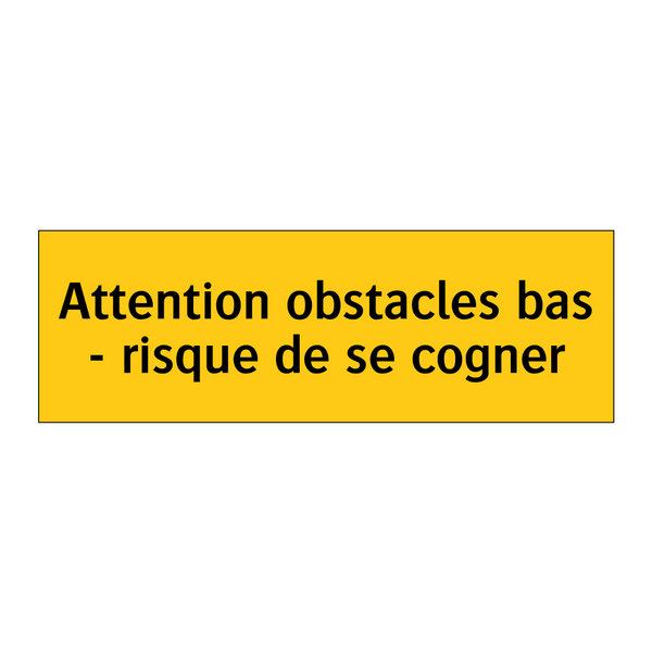 Attention obstacles bas - risque de se cogner
