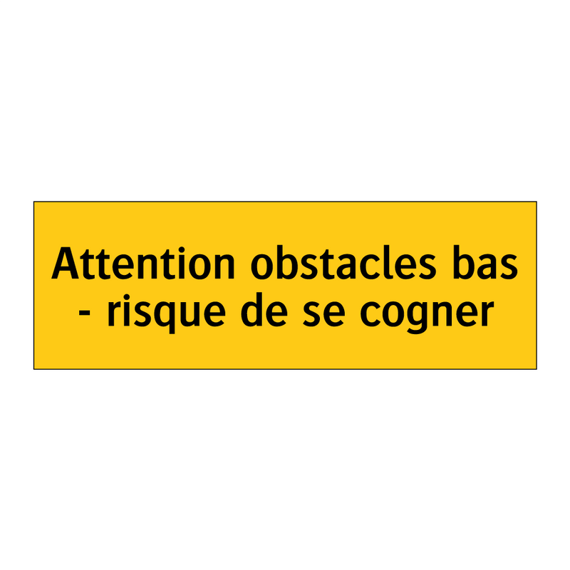 Attention obstacles bas - risque de se cogner