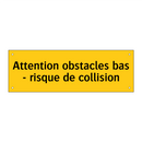 Attention obstacles bas - risque de collision