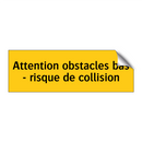 Attention obstacles bas - risque de collision