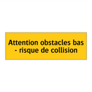 Attention obstacles bas - risque de collision