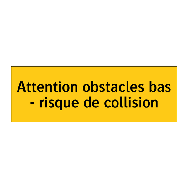 Attention obstacles bas - risque de collision