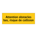 Attention obstacles bas, risque de collision