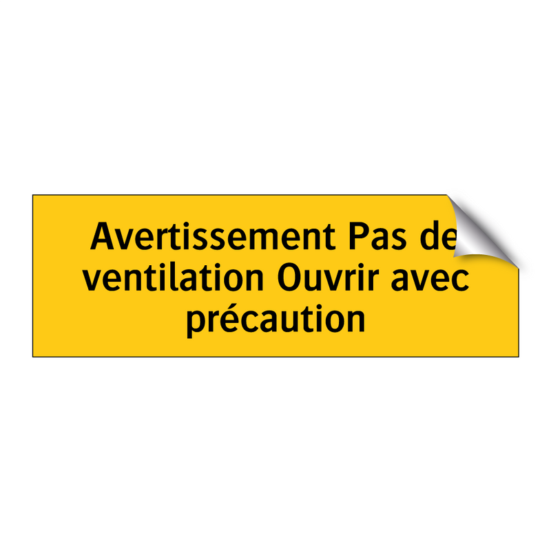 Avertissement Pas de ventilation Ouvrir avec précaution