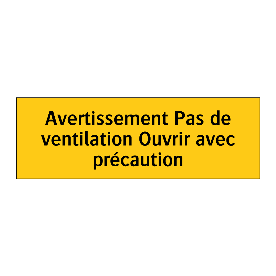 Avertissement Pas de ventilation Ouvrir avec précaution
