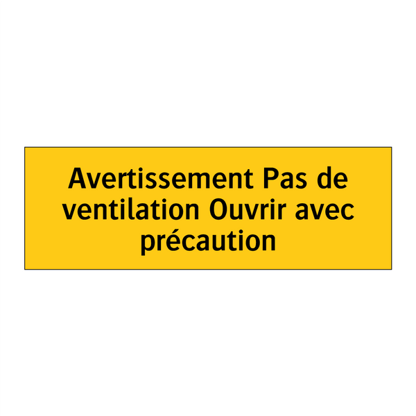 Avertissement Pas de ventilation Ouvrir avec précaution