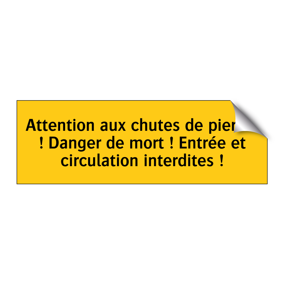Attention aux chutes de pierres ! Danger de mort ! Entrée et circulation interdites !