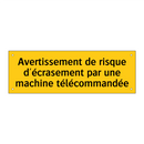 Avertissement de risque d'écrasement par une machine télécommandée