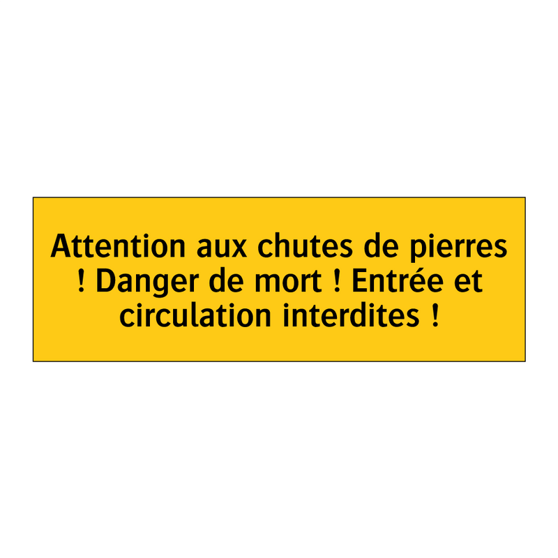 Attention aux chutes de pierres ! Danger de mort ! Entrée et circulation interdites !
