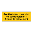 Avertissement : rouleaux en contre-rotation - Risque de coincement