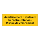 Avertissement : rouleaux en contre-rotation - Risque de coincement