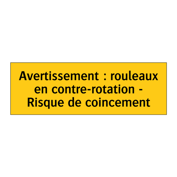 Avertissement : rouleaux en contre-rotation - Risque de coincement