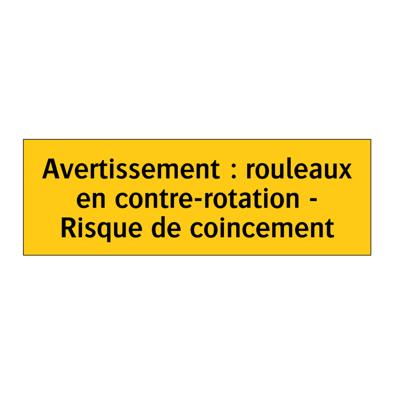 Avertissement : rouleaux en contre-rotation - Risque de coincement