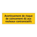 Avertissement de risque de coincement dû aux rouleaux contrarotatifs