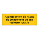 Avertissement de risque de coincement dû aux rouleaux rotatifs